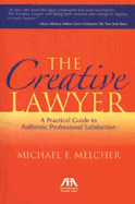 The Creative Lawyer: A Practical Guide to Authentic Professional Satisfaction - Melcher, Michael F
