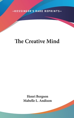 The Creative Mind - Bergson, Henri, and Andison, Mabelle L (Translated by)