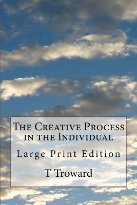 The Creative Process in the Individual: Large Print Edition - Troward, T