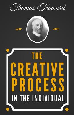 The Creative Process in the Individual - The Original Classic Edition from 1915 - Troward, Thomas