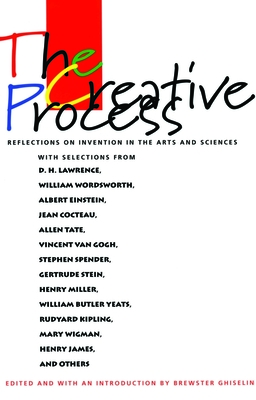 The Creative Process: Reflections on the Invention in the Arts and Sciences - Ghiselin, Brewster (Editor)