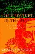 The Creature in the Map: A Journey to El Dorado - Nicholl, Charles