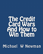 The Credit Card Wars and How to Win Them: A Book Designed to Get You Out of Credit Card Hell
