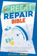 The Credit Repair Bible: Fix your Bad Debt and Make your Credit Score Skyrocket to the Top by using Techniques, Strategies and Tips of Consultants and Credit Attorneys. Including 609 Letters Templates
