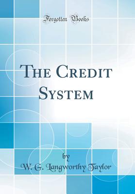 The Credit System (Classic Reprint) - Taylor, W G Langworthy