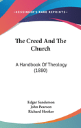 The Creed And The Church: A Handbook Of Theology (1880)