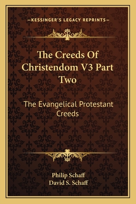 The Creeds Of Christendom V3 Part Two: The Evangelical Protestant Creeds - Schaff, Philip, Dr. (Editor), and Schaff, David S (Editor)