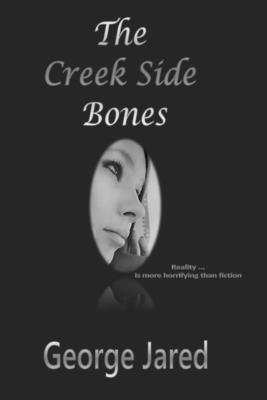 The Creek Side Bones: Reality is more horrifying than fiction - Jared, George