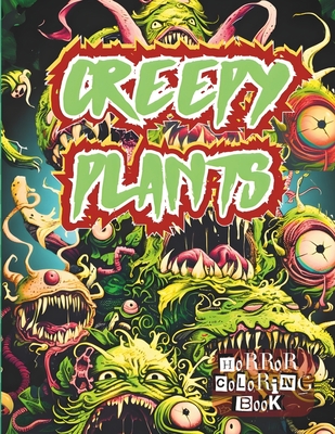 The Creepy Plants Horror Coloring Book for All Adults: Spooky Plants Coloring Book With Over 50 Unique Illustrations for Adults Only - Fun, Stress Relief & Relaxation - Torresa, Alex, and Prime, Kokopelli