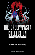 The Creepypasta Collection, Volume 2: 20 Stories. No Sleep.