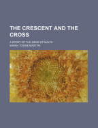 The Crescent and the Cross: A Story of the Siege of Malta