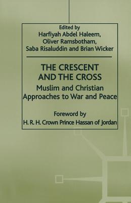 The Crescent and the Cross: Muslim and Christian Approaches to War and Peace - Ramsbotham, Oliver (Editor), and Risaluddin, Saba (Editor), and Wicker, Brian (Editor)