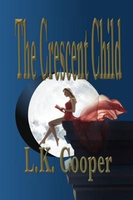 The Crescent Child - Cooper, L K