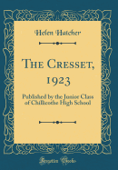 The Cresset, 1923: Published by the Junior Class of Chillicothe High School (Classic Reprint)