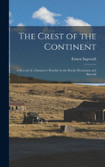 The Crest of the Continent: a Record of a Summer's Ramble in the Rocky Mountains and Beyond
