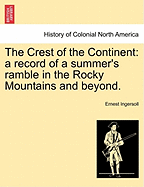 The Crest of the Continent: A Record of a Summer's Ramble in the Rocky Mountains and Beyond.