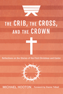 The Crib, the Cross, and the Crown