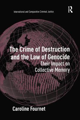 The Crime of Destruction and the Law of Genocide: Their Impact on Collective Memory - Fournet, Caroline