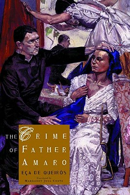 The Crime of Father Amaro: Scenes from the Religious Life - de Ea de Queirs, Jos Maria, and Costa, Margaret Jull (Translated by)