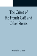 The Crime of the French Caf and Other Stories