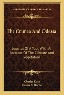 The Crimea and Odessa: Journal of a Tour, with an Account of the Climate and Vegetation (Classic Reprint)