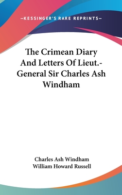 The Crimean Diary And Letters Of Lieut.-General Sir Charles Ash Windham - Windham, Charles Ash, Sir, and Russell, William Howard, Sir (Introduction by)