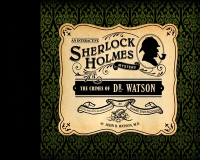 The Crimes of Dr. Watson - Watson, John H, and Swierczynski, Duane (Editor)