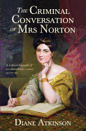 The Criminal Conversation of Mrs Norton - Atkinson, Diane, Dr.