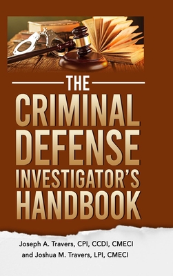 The Criminal Defense Investigator's Handbook - Travers, Cpi CCDI, and Travers, Lpi Cmeci