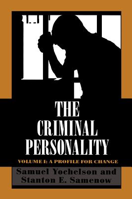The Criminal Personality: A Profile for Change - Yochelson, Samuel, and Samenow, Stanton