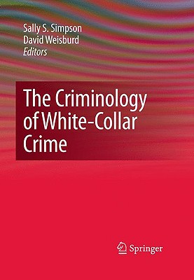 The Criminology of White-Collar Crime - Simpson, Sally S (Editor), and Weisburd, David (Editor)