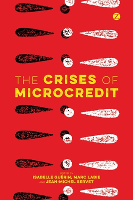 The Crises of Microcredit - Fall, Mouhamedoune Abdoulage (Contributions by), and Fouillet, Cyril (Contributions by), and Picherit, David (Contributions by)