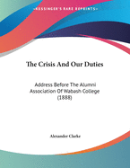 The Crisis and Our Duties: Address Before the Alumni Association of Wabash College (1888)