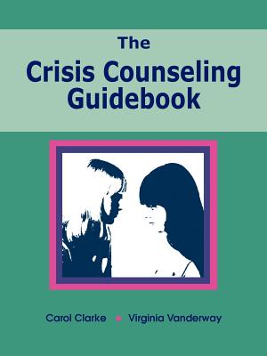 The Crisis Counseling Guidebook - Clarke, Carol, and Virginia, Vanderway