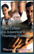 The Crisis in America's Nursing Homes: What Are We Doing Wrong? - Seaton, Guy