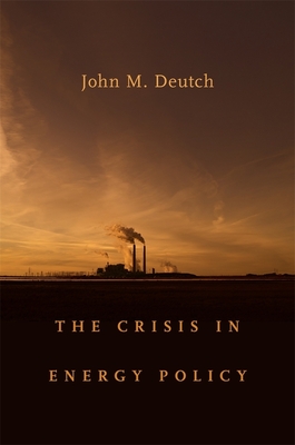 The Crisis in Energy Policy - Deutch, John