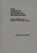 The Crisis in Historical Materialism: Class, Politics, and Culture in Marxist Theory