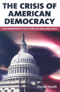 The Crisis of American Democracy: The Presidential Elections of 2000 and 2004: Four Lectures - North, David