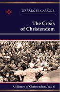 The Crisis of Christendom: A History of Christendom, Volume 6