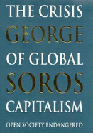 The Crisis of Global Capitalism: Open Society Endangered - Soros, George