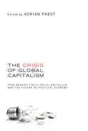 The Crisis of Global Capitalism: Pope Benedict XVI's Social Encyclical and the Future of Political Economy