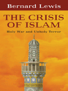 The Crisis of Islam: Holy War and Unholy Terror