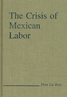 The Crisis of Mexican Labor - La Botz, Dan