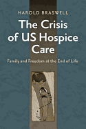 The Crisis of Us Hospice Care: Family and Freedom at the End of Life