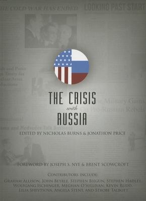 The Crisis with Russia - Burns, Nicholas, Professor (Editor), and Price, Jonathon (Editor), and Nye, Joseph S (Foreword by)