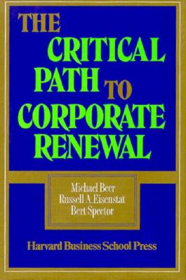 The Critical Path to Corporate Renewal: Integrating Product, Sales, and Service - Beer, Michael, and Eisenstat, Russell A, and Spector, Bert A