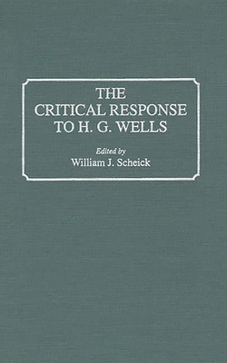 The Critical Response to H.G. Wells - Scheick, William J (Editor)