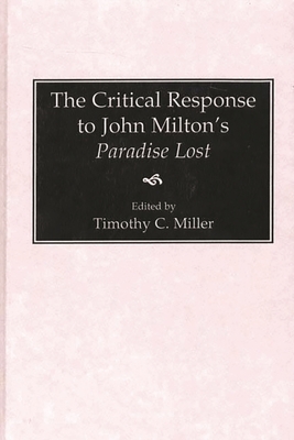 The Critical Response to John Milton's Paradise Lost - Miller, Timothy