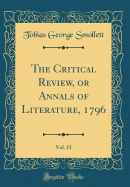 The Critical Review, or Annals of Literature, 1796, Vol. 15 (Classic Reprint)