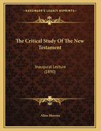 The Critical Study of the New Testament: Inaugural Lecture (1890)